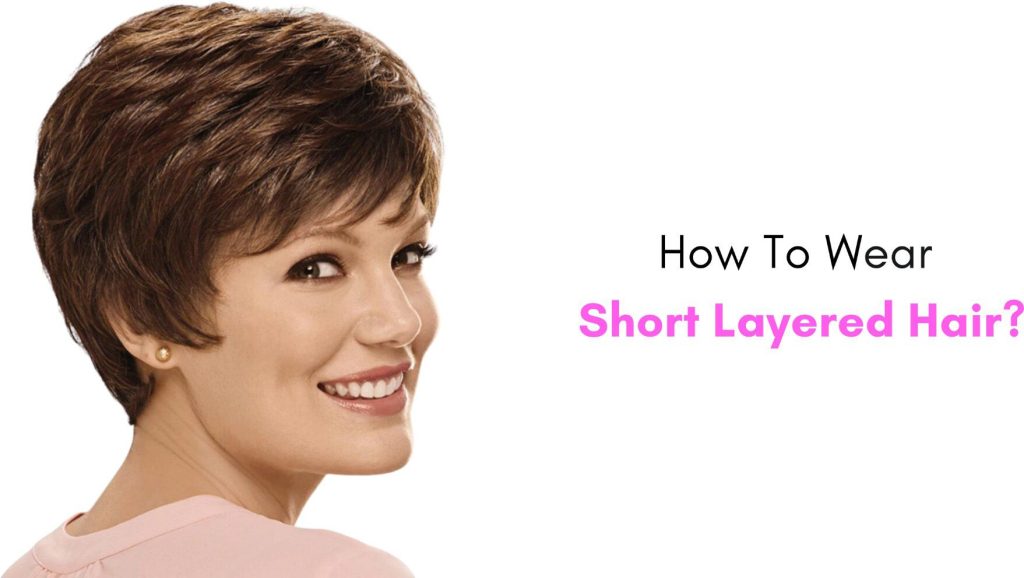 How to wear Short Layered Hair