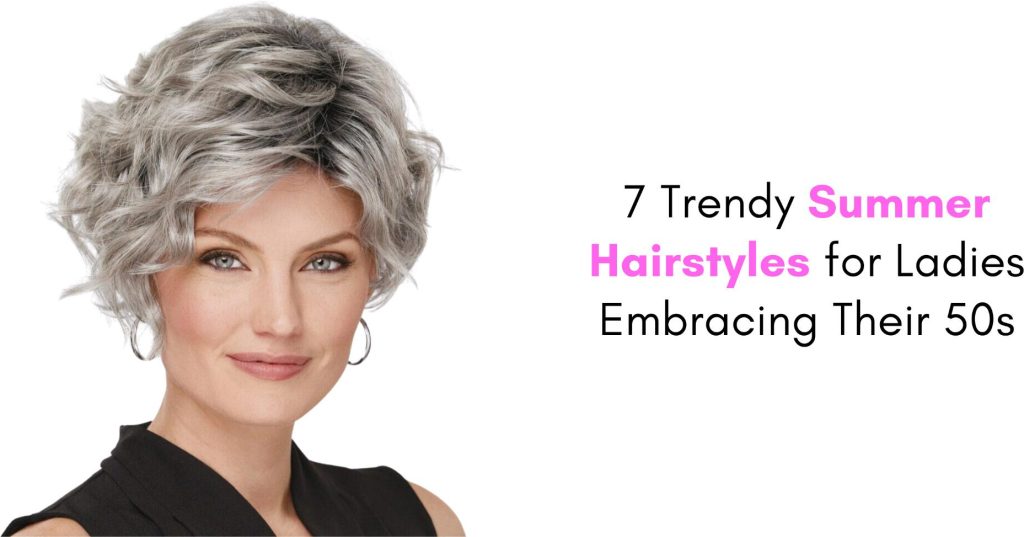 7 trendy summer hairstyles for ladies embracing their 50s