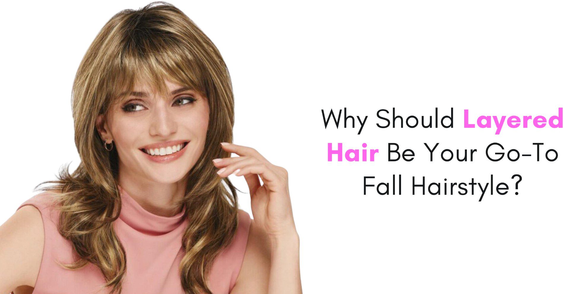 why should layered hair be your first go-to fall hairstyle