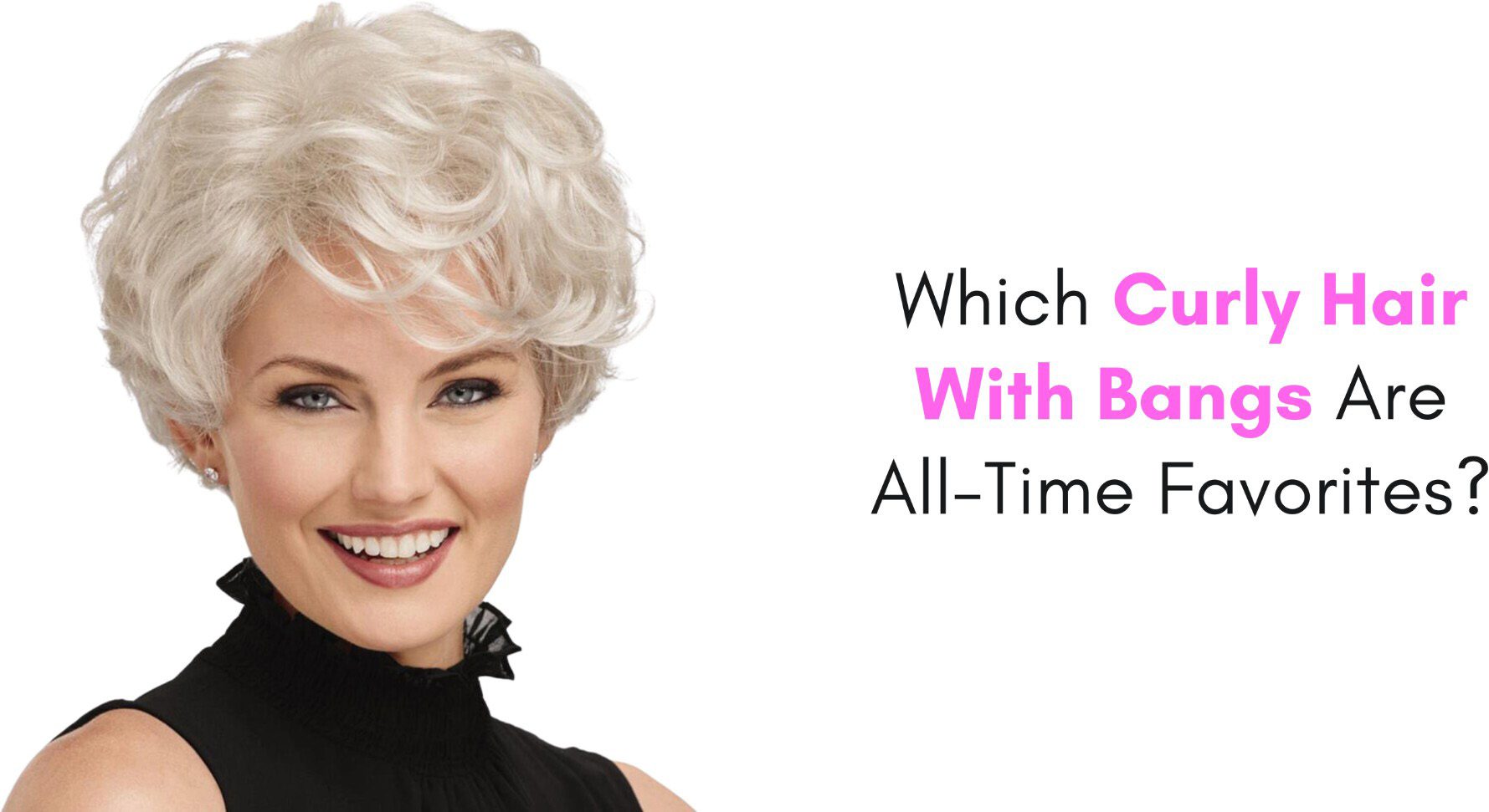 which curly hair with bangs are all-time favorites