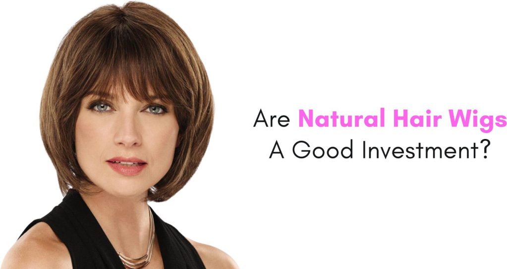 are natural hair wigs a good investment