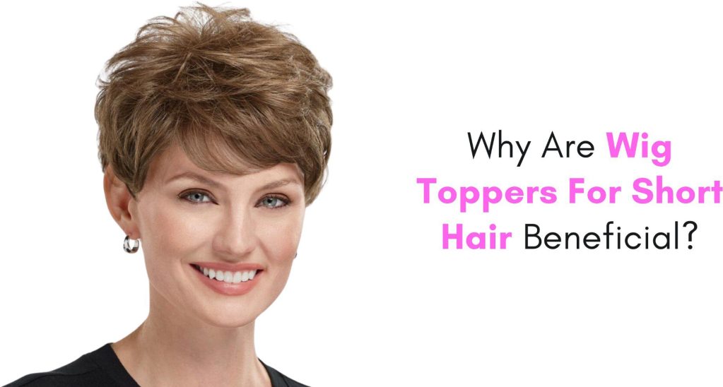 why are wig toppers for short hair beneficial