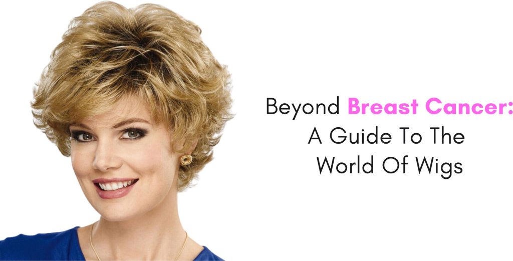 beyond breast cancer a guide to the world of wigs