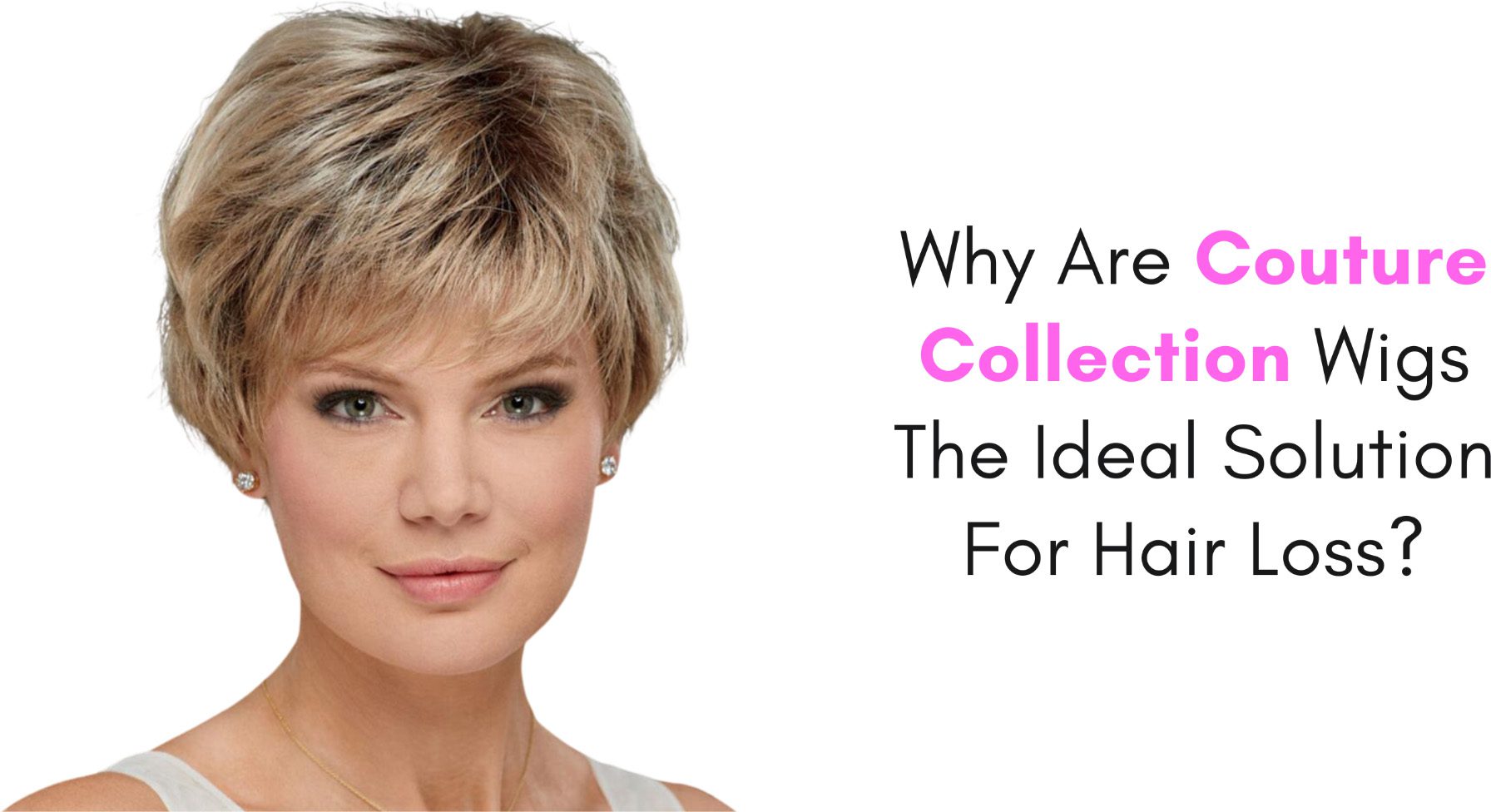 why are couture collection wigs the ideal solution for hair loss